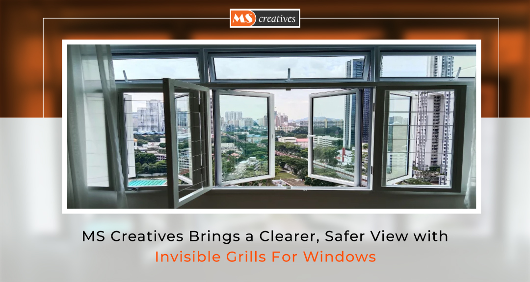 Read more about the article MS Creatives Brings a Clearer, Safer View with Invisible Grills for Windows